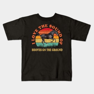 I Love The Sound Of Hooves On The Ground Horse Lover Rider Kids T-Shirt